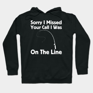 Sorry I Missed Your Call I Was On The Line Hoodie